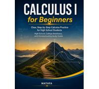 Calculus I for Beginners: High School, College Readiness, and Homeschooling Study Guide