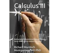Calculus III: Multivariable Differential and Integral Calculus, Vector Fields, and the Geometry of Space (Calculus: A Complete Course in Modern Mathematics)
