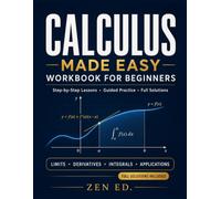 Calculus made easy workbook for beginners: Step-by-Step Lessons and Practice for Limits, Derivatives, Integrals, Graphs, Optimization, and Rates of Change