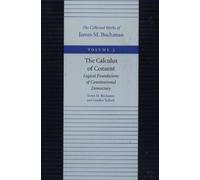 Calculus of Consent -- Logical Foundations of Constitutional Democracy: 03 (The Collected Works of James M. Buchanan)