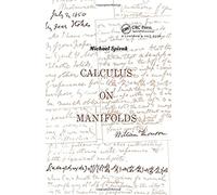Calculus On Manifolds: A Modern Approach To Classical Theorems Of Advanced Calculus