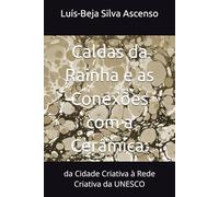 Caldas da Rainha e as Conexões com a Cerâmica:: da Cidade Criativa à Rede Criativa da UNESCO