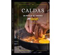 CALDAS, UN PAISAJE DE SABORES: cocina tradicional y contemporánea: 4 (GASTRONOMIA: RECETAS, CONDIMENTOS Y PRODUCTOS)