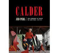 Calder: The Conquest of Space: The Later Years: 1940-1976: 2 (A Life of Calder)