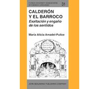 Calderón y el Barroco: Exaltación y engaño de los sentidos: 31 (Purdue University Monographs in Romance Languages)