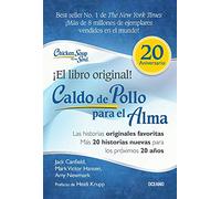 Caldo De Pollo Para El Alma/ Chicken Soup for the Soul: Las Historias Originales Favoritas, Más 20 Historias Nuevas Para Los Próximos 20 Años/ All ... Plus 20 Bonus Stories for the Next 20 Years