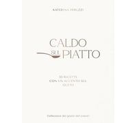 CALDO SUL PIATTO: 33 ricette con un accento sul gusto : piatti caldi per la cucina di casa, comfort food, ricerca dei sapori e idee semplici per cucinare ogni giorno.