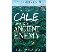 Cale and the Ancient Enemy: 3 (The Unseen Realm)