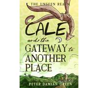 Cale and the Gateway to Another Place (The Unseen Realm)