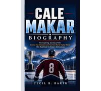 Cale Makar Biography: The Inspiring Journey of the Stanley Cup Champion and Two-Time Norris Trophy Winner Who Redefined the Modern Defenceman