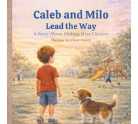 Caleb and Milo Lead the Way: A Story About Making Wise Choices (Caleb & Milo)