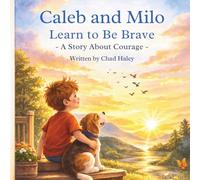 Caleb and Milo Learn to Be Brave: A Story About Courage (Caleb & Milo)
