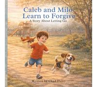 Caleb and Milo Learn to Forgive: A Story About Letting Go (Caleb & Milo)