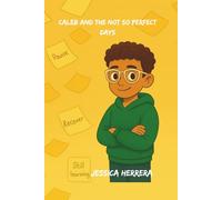 Caleb and the Not So Perfect Days (Caleb + The Universe)