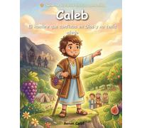 Caleb: El hombre que confió en Dios: Una historia bíblica para niños sobre el valor y la confianza: lectura fácil para niños.