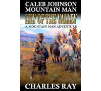 Caleb Johnson Mountain Man: Lily of the Valley: A Frontier Western Adventure (A Mountain Life Western Adventure)