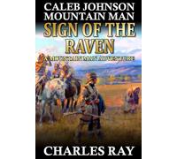 Caleb Johnson: Mountain Man: Sign Of The Raven: A Frontier Western Adventure (A Mountain Life Western Adventure)