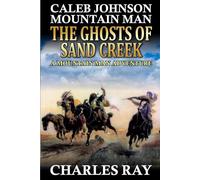 Caleb Johnson Mountain Man: The Ghosts of Sand Creek: A Mountain Man Adventure