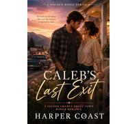 Caleb’s Last Exit: A Second Chance Small-Town Ranch Romance: 3 (Golden Ridge Series)