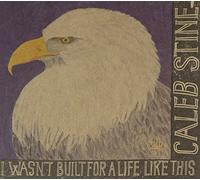 Caleb Stine - I Wasn't Built for a Life Like This [Import]