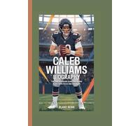 Caleb Williams Biography: The Chicago Bears Quarterback Who Plays with Focus and Strength