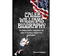 CALEB WILLIAMS BIOGRAPHY: The Inspiring Journey, Achievements, and Legacy of Football’s Youngest Elite Quarterback (Gridiron Greats: Living Legends and Rising Stars of NFL & College Football)