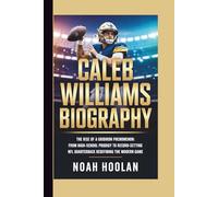 CALEB WILLIAMS BIOGRAPHY: The Rise of a GridIron Phenomenon: From High-School Prodigy to Record-Setting NFL Quarterback Redefining the Modern Game