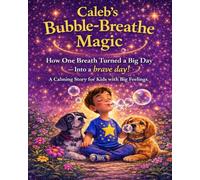 Caleb's Bubble-Breath Magic: How one breath turned a big day into a Brave day!