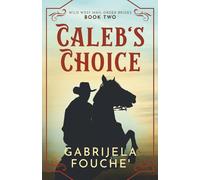 Caleb's Choice: Wild West Mail-Order Brides Book 2