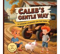 Caleb's Gentle Way: A Lesson Learned on the Farm: A Christian Children's Book Series (Fruit of the Spirit Series)