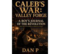 Caleb's War : Valley Forge: A Boy's Journal of the Revolution (The American Chronicles Trilogy)
