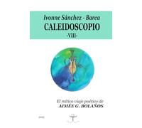 Caleidoscopio - VIII -: El mítico viaje poético de Aimée G. Bolaños