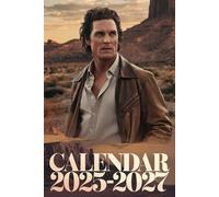 Calendar 2025-2027: Three Years of Charm and Inspiration: Exclusive Photos, Iconic Roles, and Motivational Moments with Matthew McConaughey (2025-2027, 130 Pages of Legendary Cool)