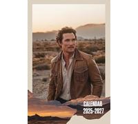 Calendar 2025-2027: Three Years of Charm and Inspiration: Exclusive Photos, Iconic Roles, and Motivational Moments with Matthew McConaughey (2025-2027, 130 Pages of Legendary Cool)