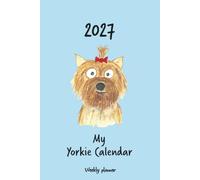 Calendar 2027 (UK,CA,AU) - My Yorkie calendar: Weekly planner - Yorkshire Terrier