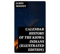Calendar History Of The Kiowa Indians (illustrated Edition) (ebook)
