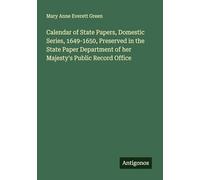 Calendar of State Papers, Domestic Series, 1649-1650, Preserved in the State Paper Department of her Majesty's Public Record Office