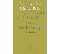 Calendar of the Charter Rolls: Henry III-Edward I, A. D. 1257-1300