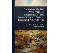 Calendar Of The Patent Rolls Preserved In The Public Record Office, Edward I, A.d. 1301-1307