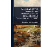 Calendar of the Patent Rolls Preserved in the Public Record Office, Issues 1327-1330