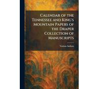 CALENDAR OF THE TENNESSEE AND KING'S MOUNTAIN PAPERS OF THE DRAPER COLLECTION OF MANUSCRIPTS