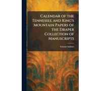CALENDAR OF THE TENNESSEE AND KING'S MOUNTAIN PAPERS OF THE DRAPER COLLECTION OF MANUSCRIPTS