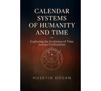 CALENDAR SYSTEMS OF HUMANITY AND TIME: Exploring the Evolution of Time Across Civilizations