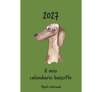 Calendario 2027 - Il mio calendario bassotto: Agenda settimanale - Bassotto