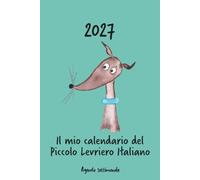Calendario 2027 - Il mio calendario del Piccolo Levriero Italiano: Agenda settimanale - Piccolo Levriero Italiano