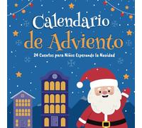 Calendario Adviento para Niños 24 Cuentos de Navidad: Libro regalo para divertirse y esperar la navidad | un cuento nocturno para niñas y niños antes de dormir