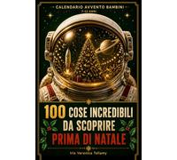Calendario Avvento Bambini: 100 cose incredibili da scoprire nei 24 giorni prima di Natale. 7 12 Anni