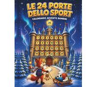 Calendario Avvento Bambini Le 24 Porte dello Sport: 24 Racconti di Sport, Giochi e Pagine da Colorare per Scoprire lo Sport più Adatto a Loro