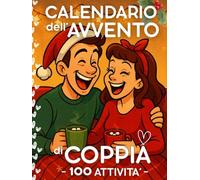Calendario Avvento Coppia: 24 giorni con 100 attività da fare per Coppie nell’Attesa del Natale. Regalo per Lui, Lei, Fidanzato, Fidanzata, Marito, Moglie.