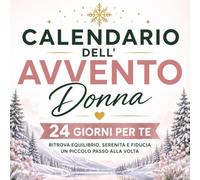 Calendario Avvento Donna: 24 Giorni di Attività di Benessere e Riflessione per Vivere un Natale di puro Amore e Relax. Idea Regalo per Lei, Mamma, Sorella, Amica e Collega